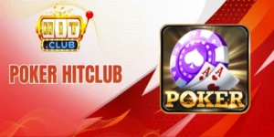 Poker Hitclub - Top 1 Game Bài Được Yêu Thích Hiện Nay
